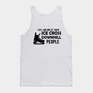 Ice Cross Downhill - Yes, I am one of those ice cross downhill people Tank Top